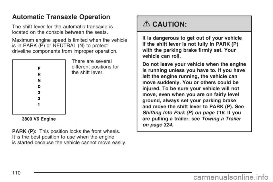 PONTIAC GRAND PRIX 2007  Owners Manual Automatic Transaxle Operation
The shift lever for the automatic transaxle is
located on the console between the seats.
Maximum engine speed is limited when the vehicle
is in PARK (P) or NEUTRAL (N) to