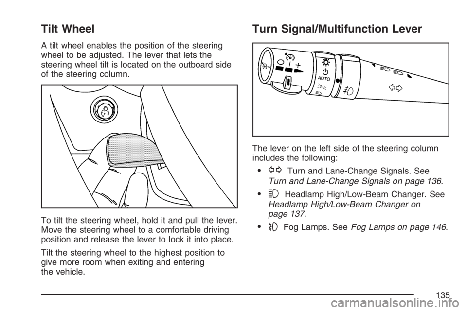 PONTIAC GRAND PRIX 2007  Owners Manual Tilt Wheel
A tilt wheel enables the position of the steering
wheel to be adjusted. The lever that lets the
steering wheel tilt is located on the outboard side
of the steering column.
To tilt the steer