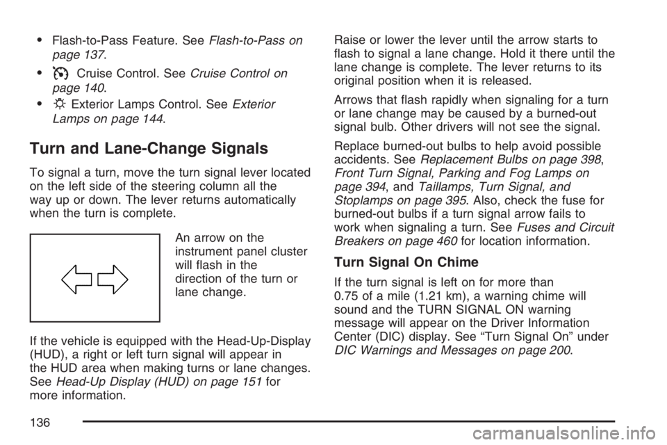 PONTIAC GRAND PRIX 2007  Owners Manual Flash-to-Pass Feature. SeeFlash-to-Pass on
page 137.
ICruise Control. SeeCruise Control on
page 140.
PExterior Lamps Control. SeeExterior
Lamps on page 144.
Turn and Lane-Change Signals
To signal a