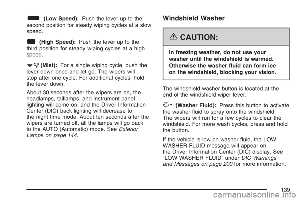 PONTIAC GRAND PRIX 2007  Owners Manual 6(Low Speed):Push the lever up to the
second position for steady wiping cycles at a slow
speed.
1(High Speed):Push the lever up to the
third position for steady wiping cycles at a high
speed.
7(Mist):