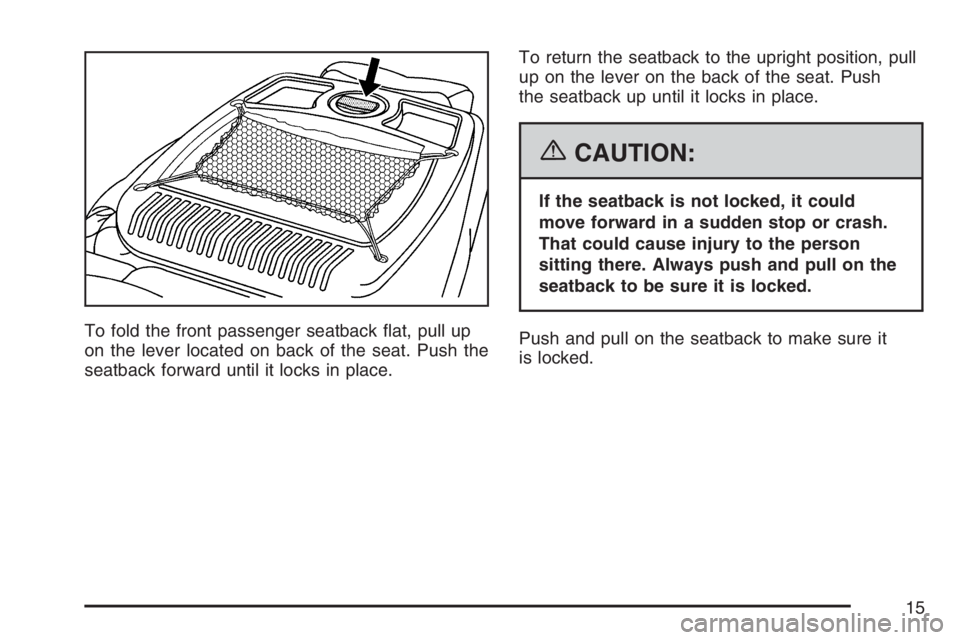 PONTIAC GRAND PRIX 2007 User Guide To fold the front passenger seatback �at, pull up
on the lever located on back of the seat. Push the
seatback forward until it locks in place.To return the seatback to the upright position, pull
up on