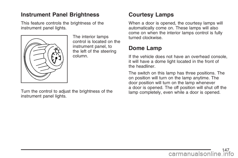 PONTIAC GRAND PRIX 2007  Owners Manual Instrument Panel Brightness
This feature controls the brightness of the
instrument panel lights.
The interior lamps
control is located on the
instrument panel, to
the left of the steering
column.
Turn