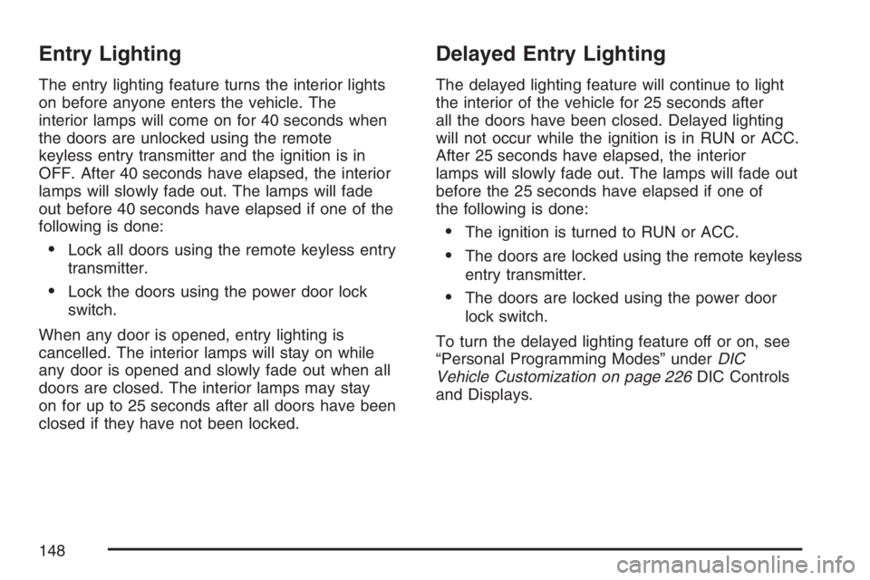 PONTIAC GRAND PRIX 2007  Owners Manual Entry Lighting
The entry lighting feature turns the interior lights
on before anyone enters the vehicle. The
interior lamps will come on for 40 seconds when
the doors are unlocked using the remote
key