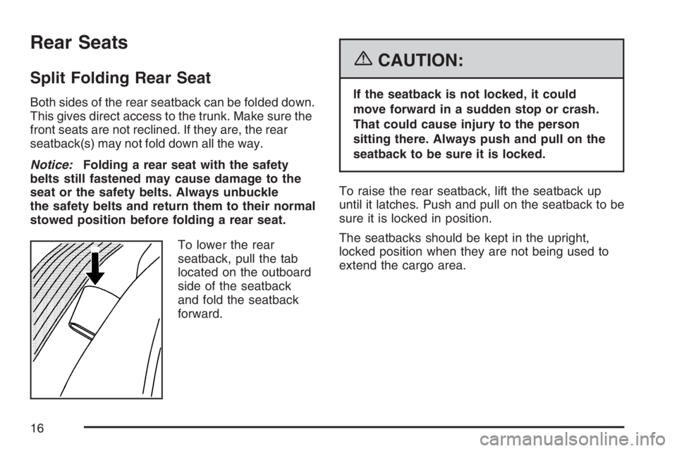 PONTIAC GRAND PRIX 2007 User Guide Rear Seats
Split Folding Rear Seat
Both sides of the rear seatback can be folded down.
This gives direct access to the trunk. Make sure the
front seats are not reclined. If they are, the rear
seatback