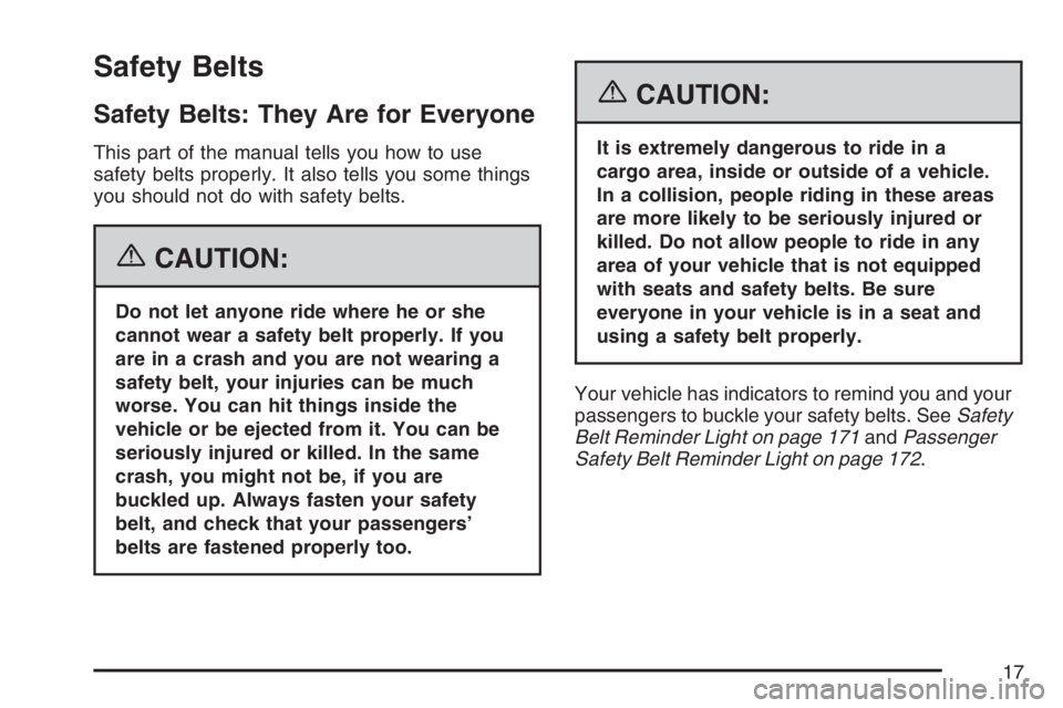 PONTIAC GRAND PRIX 2007 User Guide Safety Belts
Safety Belts: They Are for Everyone
This part of the manual tells you how to use
safety belts properly. It also tells you some things
you should not do with safety belts.
{CAUTION:
Do not