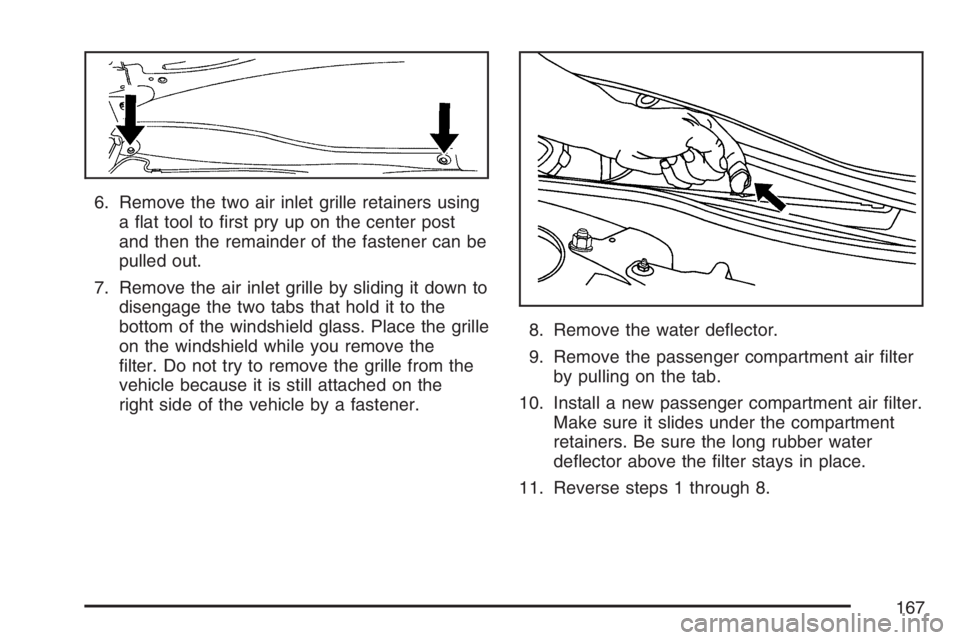 PONTIAC GRAND PRIX 2007  Owners Manual 6. Remove the two air inlet grille retainers using
a �at tool to �rst pry up on the center post
and then the remainder of the fastener can be
pulled out.
7. Remove the air inlet grille by sliding it d