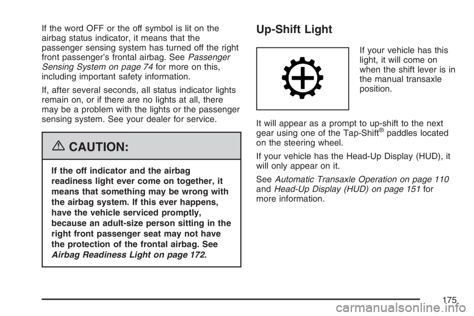 PONTIAC GRAND PRIX 2007  Owners Manual If the word OFF or the off symbol is lit on the
airbag status indicator, it means that the
passenger sensing system has turned off the right
front passenger’s frontal airbag. SeePassenger
Sensing Sy