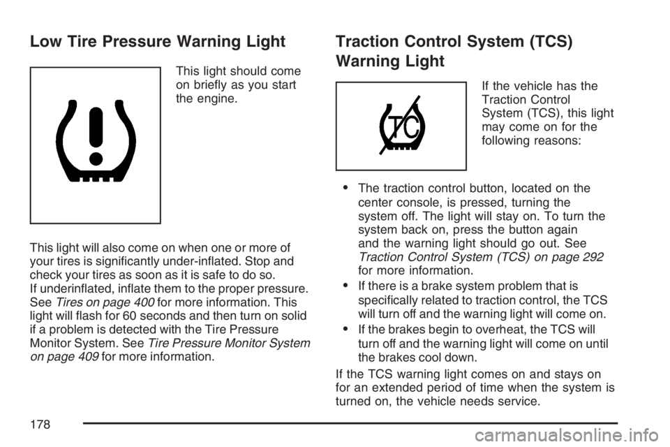 PONTIAC GRAND PRIX 2007  Owners Manual Low Tire Pressure Warning Light
This light should come
on brie�y as you start
the engine.
This light will also come on when one or more of
your tires is signi�cantly under-in�ated. Stop and
check your