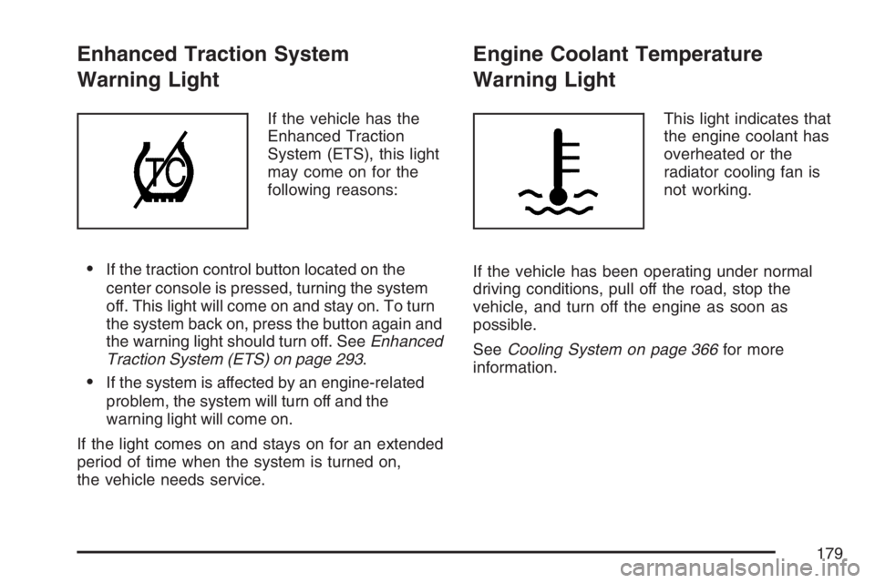 PONTIAC GRAND PRIX 2007  Owners Manual Enhanced Traction System
Warning Light
If the vehicle has the
Enhanced Traction
System (ETS), this light
may come on for the
following reasons:
If the traction control button located on the
center co