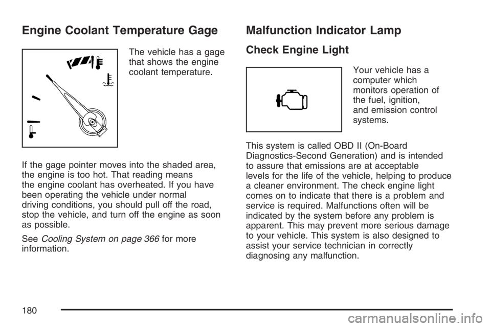 PONTIAC GRAND PRIX 2007  Owners Manual Engine Coolant Temperature Gage
The vehicle has a gage
that shows the engine
coolant temperature.
If the gage pointer moves into the shaded area,
the engine is too hot. That reading means
the engine c