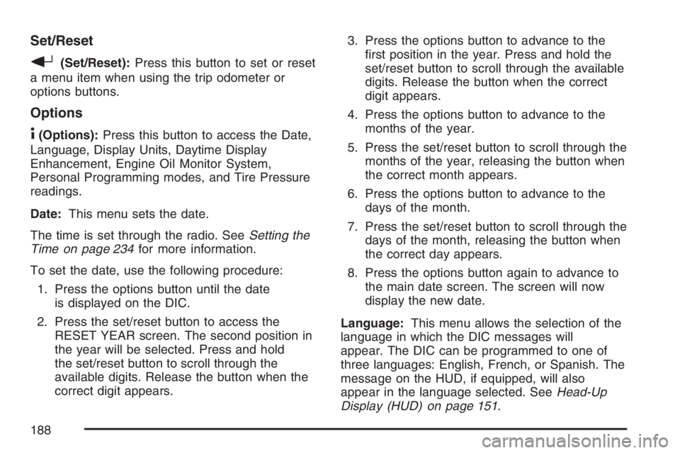PONTIAC GRAND PRIX 2007  Owners Manual Set/Reset
r(Set/Reset):Press this button to set or reset
a menu item when using the trip odometer or
options buttons.
Options
4(Options):Press this button to access the Date,
Language, Display Units, 