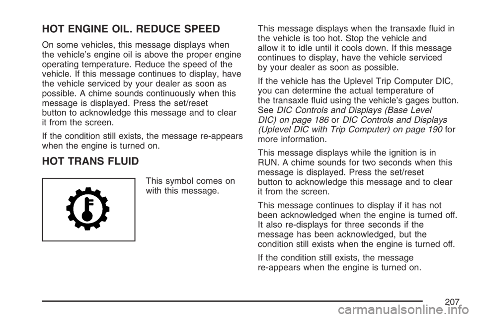 PONTIAC GRAND PRIX 2007  Owners Manual HOT ENGINE OIL. REDUCE SPEED
On some vehicles, this message displays when
the vehicle’s engine oil is above the proper engine
operating temperature. Reduce the speed of the
vehicle. If this message 