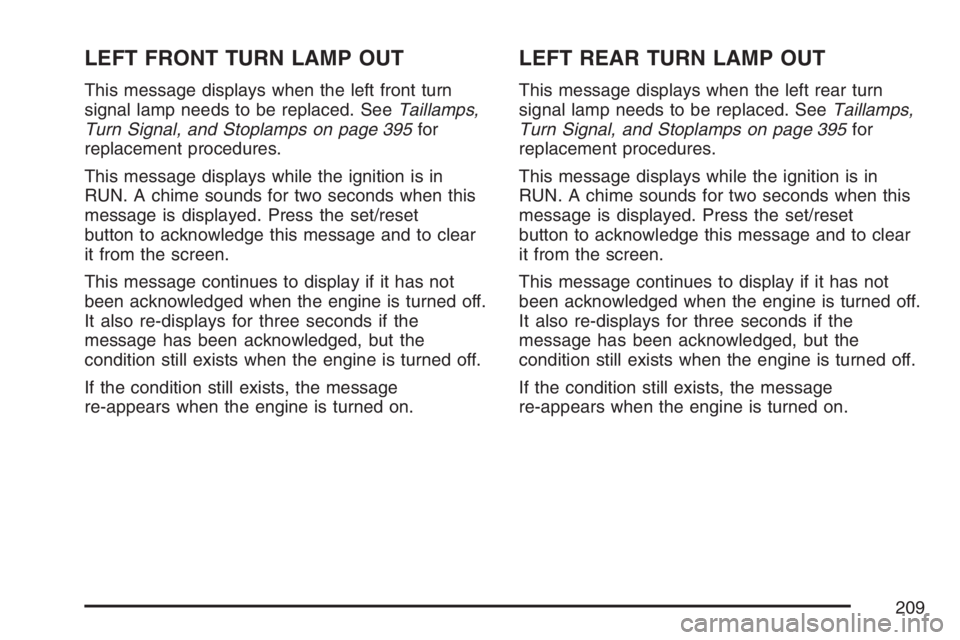 PONTIAC GRAND PRIX 2007  Owners Manual LEFT FRONT TURN LAMP OUT
This message displays when the left front turn
signal lamp needs to be replaced. SeeTaillamps,
Turn Signal, and Stoplamps on page 395for
replacement procedures.
This message d