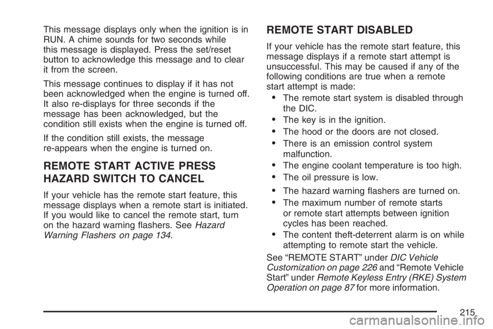 PONTIAC GRAND PRIX 2007  Owners Manual This message displays only when the ignition is in
RUN. A chime sounds for two seconds while
this message is displayed. Press the set/reset
button to acknowledge this message and to clear
it from the 