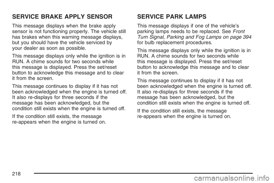 PONTIAC GRAND PRIX 2007  Owners Manual SERVICE BRAKE APPLY SENSOR
This message displays when the brake apply
sensor is not functioning properly. The vehicle still
has brakes when this warning message displays,
but you should have the vehic