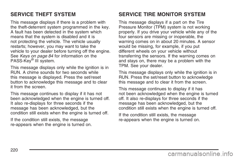 PONTIAC GRAND PRIX 2007  Owners Manual SERVICE THEFT SYSTEM
This message displays if there is a problem with
the theft-deterrent system programmed in the key.
A fault has been detected in the system which
means that the system is disabled 