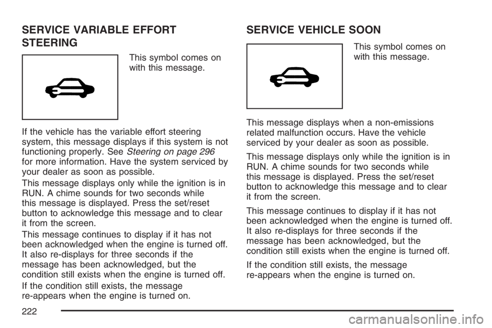 PONTIAC GRAND PRIX 2007  Owners Manual SERVICE VARIABLE EFFORT
STEERING
This symbol comes on
with this message.
If the vehicle has the variable effort steering
system, this message displays if this system is not
functioning properly. SeeSt