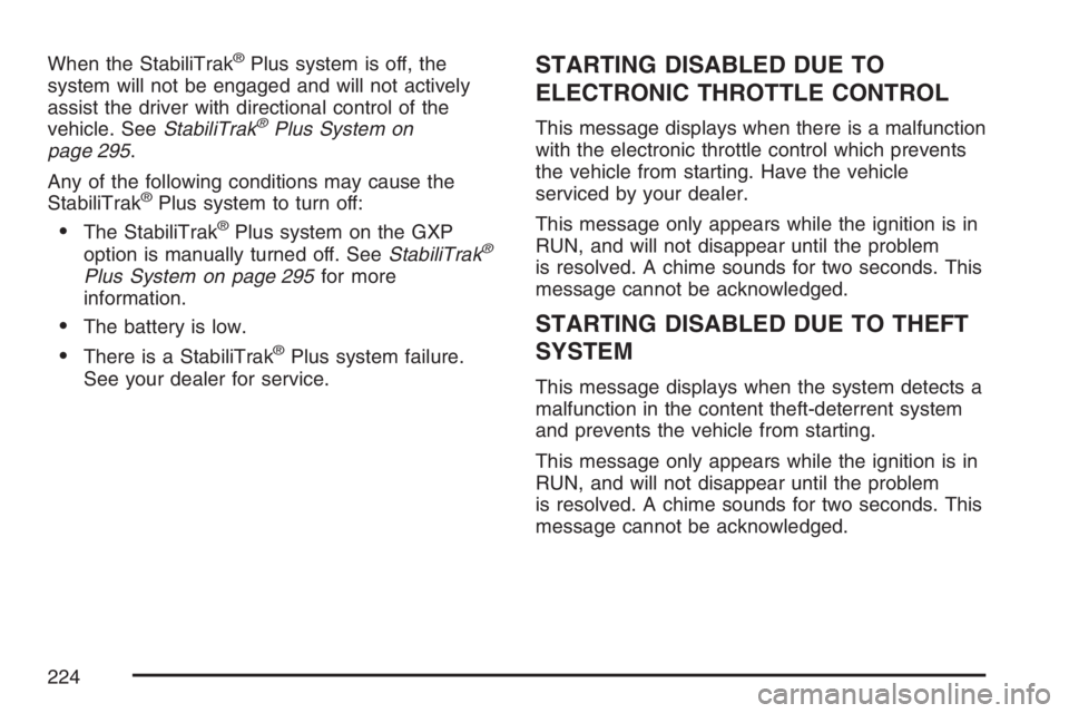 PONTIAC GRAND PRIX 2007  Owners Manual When the StabiliTrak®Plus system is off, the
system will not be engaged and will not actively
assist the driver with directional control of the
vehicle. SeeStabiliTrak
®Plus System on
page 295.
Any 