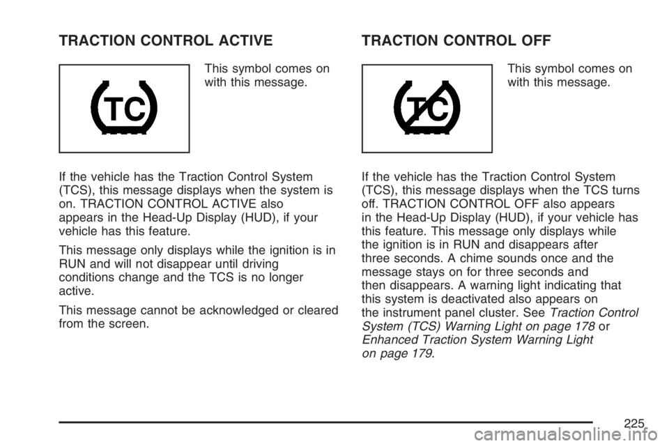 PONTIAC GRAND PRIX 2007 User Guide TRACTION CONTROL ACTIVE
This symbol comes on
with this message.
If the vehicle has the Traction Control System
(TCS), this message displays when the system is
on. TRACTION CONTROL ACTIVE also
appears 