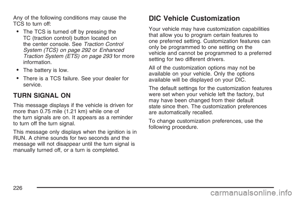 PONTIAC GRAND PRIX 2007  Owners Manual Any of the following conditions may cause the
TCS to turn off:
The TCS is turned off by pressing the
TC (traction control) button located on
the center console. SeeTraction Control
System (TCS) on pa
