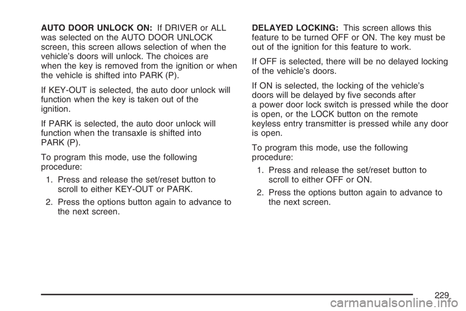 PONTIAC GRAND PRIX 2007  Owners Manual AUTO DOOR UNLOCK ON:If DRIVER or ALL
was selected on the AUTO DOOR UNLOCK
screen, this screen allows selection of when the
vehicle’s doors will unlock. The choices are
when the key is removed from t