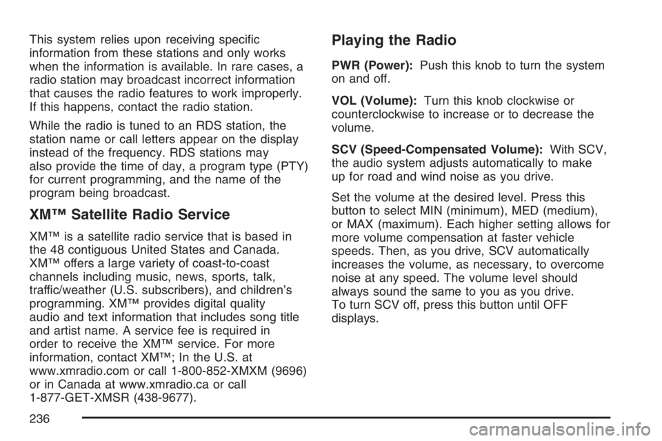 PONTIAC GRAND PRIX 2007  Owners Manual This system relies upon receiving speci�c
information from these stations and only works
when the information is available. In rare cases, a
radio station may broadcast incorrect information
that caus
