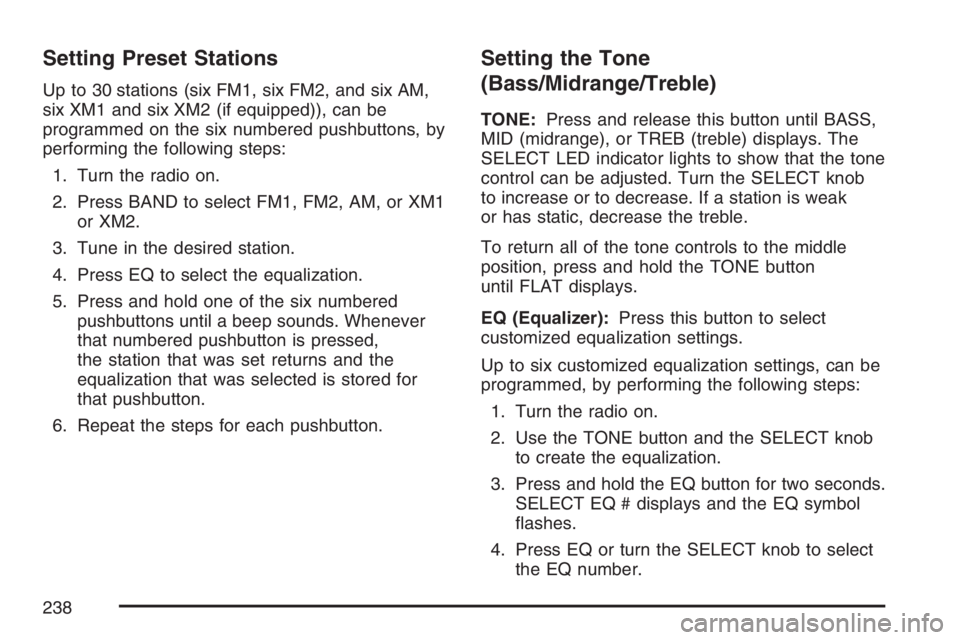 PONTIAC GRAND PRIX 2007  Owners Manual Setting Preset Stations
Up to 30 stations (six FM1, six FM2, and six AM,
six XM1 and six XM2 (if equipped)), can be
programmed on the six numbered pushbuttons, by
performing the following steps:
1. Tu