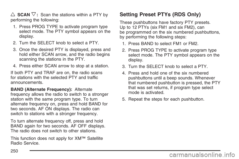 PONTIAC GRAND PRIX 2007  Owners Manual wSCANx:Scan the stations within a PTY by
performing the following:
1. Press PROG TYPE to activate program type
select mode. The PTY symbol appears on the
display.
2. Turn the SELECT knob to select a P