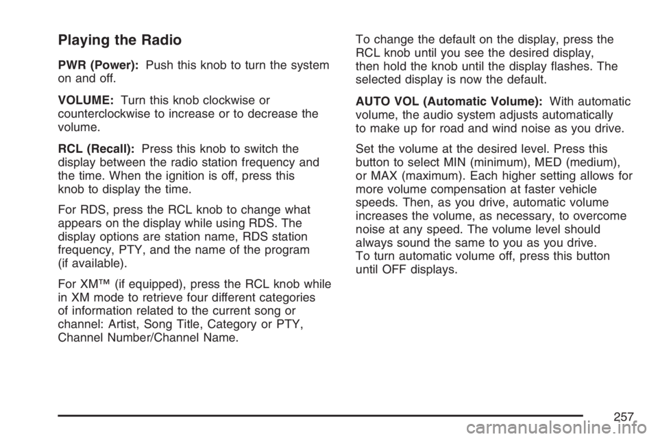 PONTIAC GRAND PRIX 2007  Owners Manual Playing the Radio
PWR (Power):Push this knob to turn the system
on and off.
VOLUME:Turn this knob clockwise or
counterclockwise to increase or to decrease the
volume.
RCL (Recall):Press this knob to s