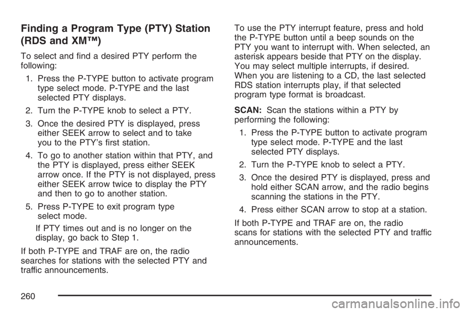 PONTIAC GRAND PRIX 2007  Owners Manual Finding a Program Type (PTY) Station
(RDS and XM™)
To select and �nd a desired PTY perform the
following:
1. Press the P-TYPE button to activate program
type select mode. P-TYPE and the last
selecte