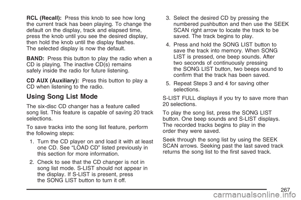 PONTIAC GRAND PRIX 2007  Owners Manual RCL (Recall):Press this knob to see how long
the current track has been playing. To change the
default on the display, track and elapsed time,
press the knob until you see the desired display,
then ho