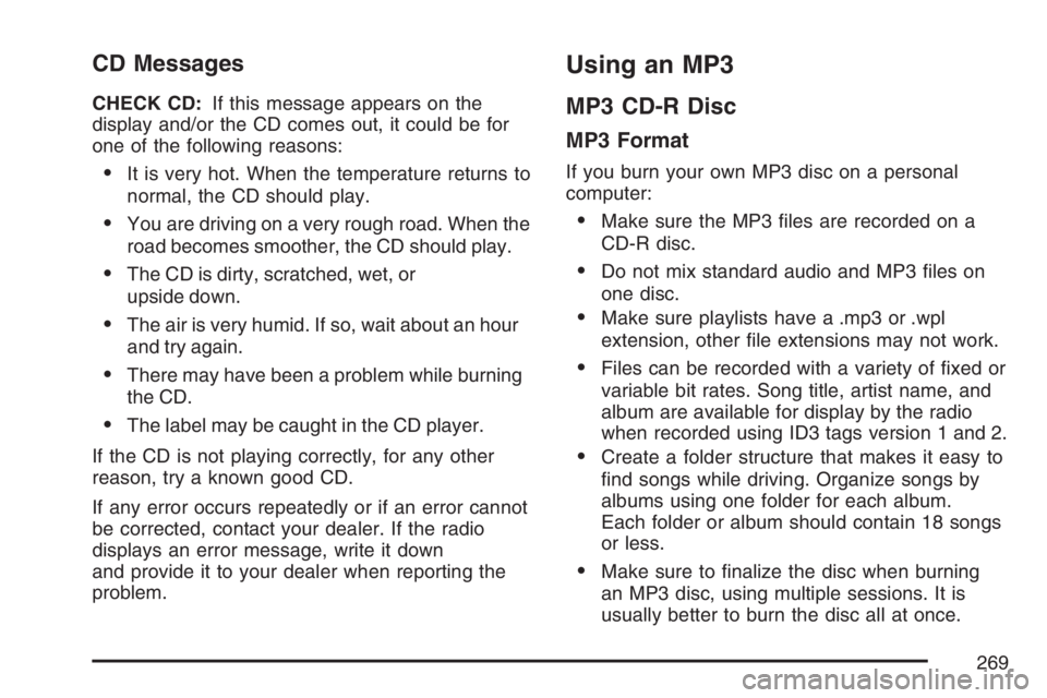 PONTIAC GRAND PRIX 2007  Owners Manual CD Messages
CHECK CD:If this message appears on the
display and/or the CD comes out, it could be for
one of the following reasons:
It is very hot. When the temperature returns to
normal, the CD shoul