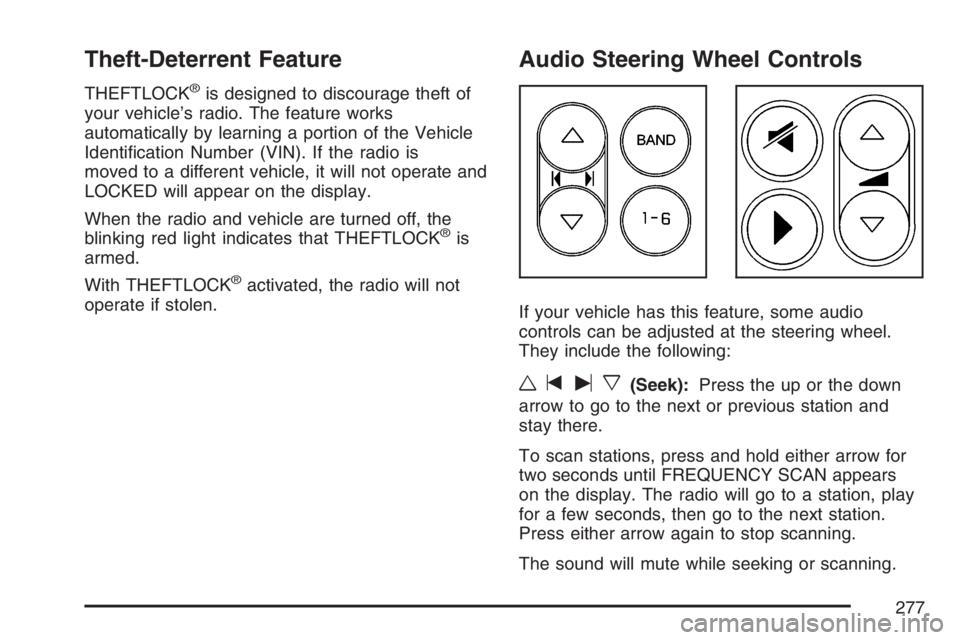 PONTIAC GRAND PRIX 2007  Owners Manual Theft-Deterrent Feature
THEFTLOCK®is designed to discourage theft of
your vehicle’s radio. The feature works
automatically by learning a portion of the Vehicle
Identi�cation Number (VIN). If the ra