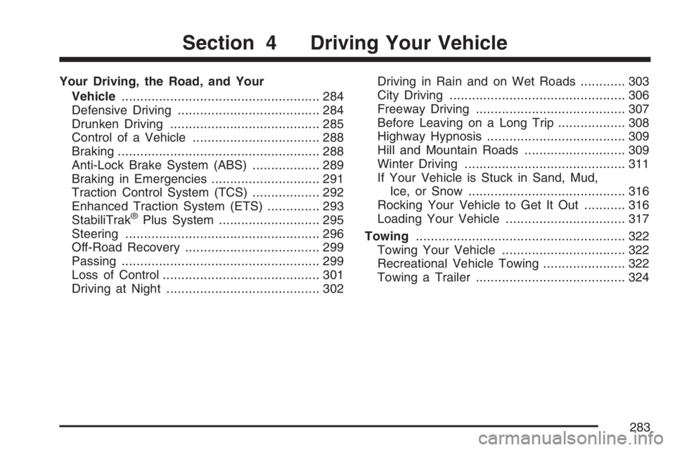 PONTIAC GRAND PRIX 2007 User Guide Your Driving, the Road, and Your
Vehicle..................................................... 284
Defensive Driving...................................... 284
Drunken Driving...........................