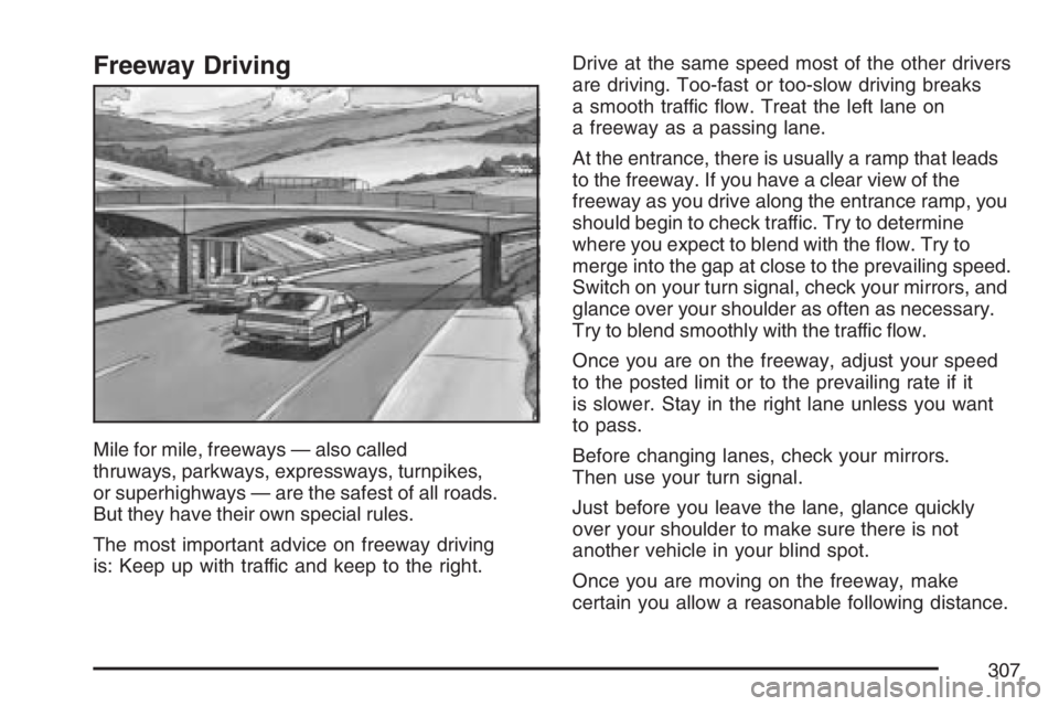 PONTIAC GRAND PRIX 2007 Owners Manual Freeway Driving
Mile for mile, freeways — also called
thruways, parkways, expressways, turnpikes,
or superhighways — are the safest of all roads.
But they have their own special rules.
The most im PONTIAC GRAND PRIX 2007 Owners Manual Freeway Driving
Mile for mile, freeways — also called
thruways, parkways, expressways, turnpikes,
or superhighways — are the safest of all roads.
But they have their own special rules.
The most im