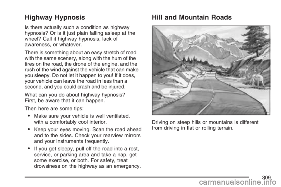 PONTIAC GRAND PRIX 2007 Owners Manual Highway Hypnosis
Is there actually such a condition as highway
hypnosis? Or is it just plain falling asleep at the
wheel? Call it highway hypnosis, lack of
awareness, or whatever.
There is something a PONTIAC GRAND PRIX 2007 Owners Manual Highway Hypnosis
Is there actually such a condition as highway
hypnosis? Or is it just plain falling asleep at the
wheel? Call it highway hypnosis, lack of
awareness, or whatever.
There is something a