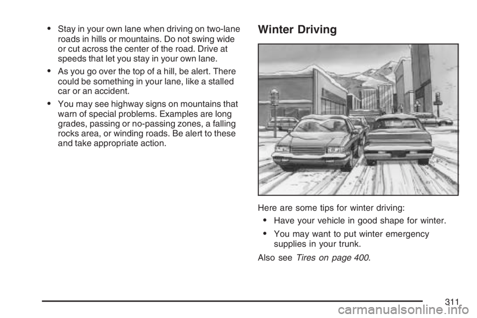 PONTIAC GRAND PRIX 2007  Owners Manual Stay in your own lane when driving on two-lane
roads in hills or mountains. Do not swing wide
or cut across the center of the road. Drive at
speeds that let you stay in your own lane.
As you go over