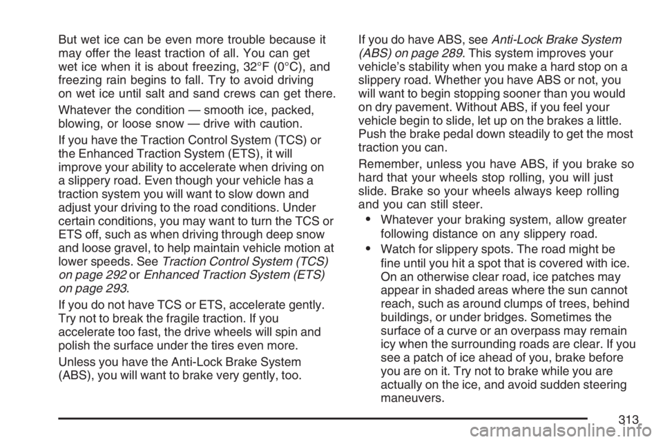 PONTIAC GRAND PRIX 2007  Owners Manual But wet ice can be even more trouble because it
may offer the least traction of all. You can get
wet ice when it is about freezing, 32°F (0°C), and
freezing rain begins to fall. Try to avoid driving