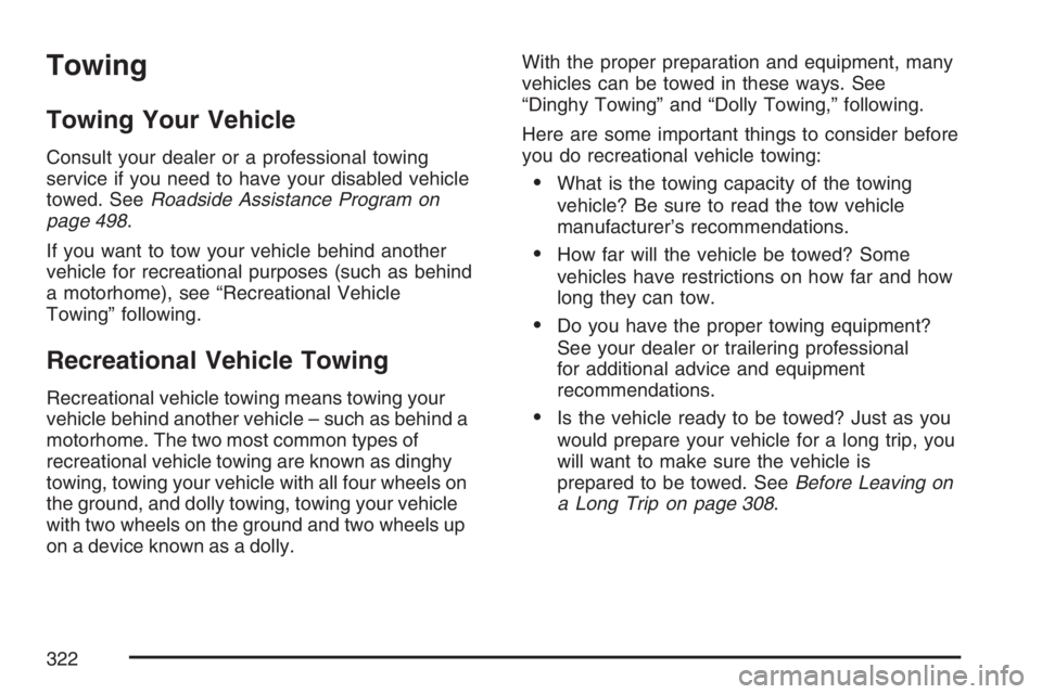 PONTIAC GRAND PRIX 2007 Owners Manual Towing
Towing Your Vehicle
Consult your dealer or a professional towing
service if you need to have your disabled vehicle
towed. SeeRoadside Assistance Program on
page 498.
If you want to tow your veh PONTIAC GRAND PRIX 2007 Owners Manual Towing
Towing Your Vehicle
Consult your dealer or a professional towing
service if you need to have your disabled vehicle
towed. SeeRoadside Assistance Program on
page 498.
If you want to tow your veh