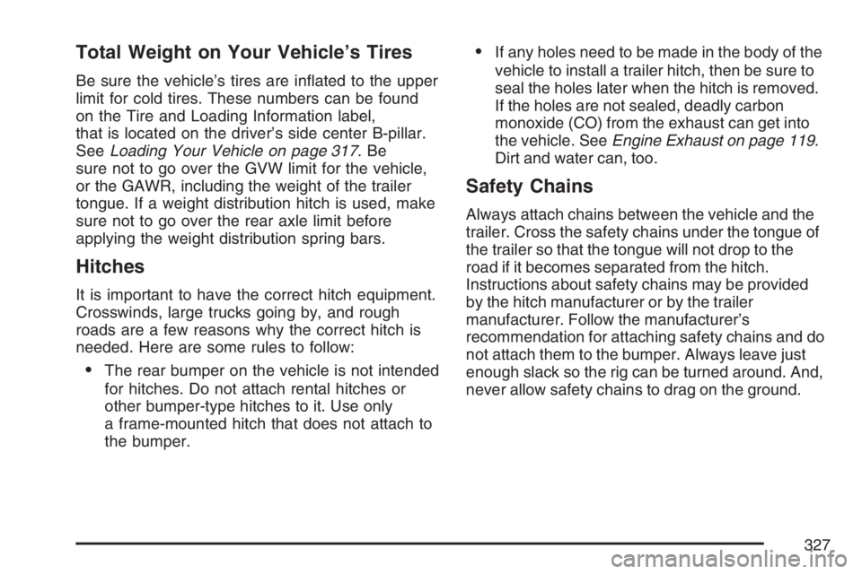 PONTIAC GRAND PRIX 2007  Owners Manual Total Weight on Your Vehicle’s Tires
Be sure the vehicle’s tires are in�ated to the upper
limit for cold tires. These numbers can be found
on the Tire and Loading Information label,
that is locate