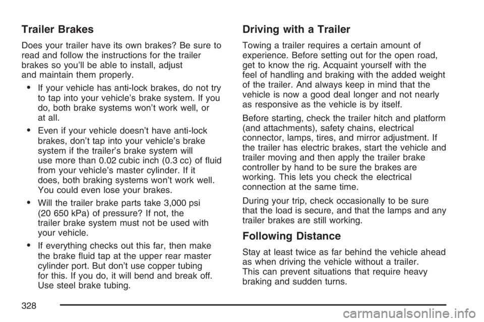 PONTIAC GRAND PRIX 2007  Owners Manual Trailer Brakes
Does your trailer have its own brakes? Be sure to
read and follow the instructions for the trailer
brakes so you’ll be able to install, adjust
and maintain them properly.
If your veh