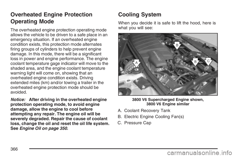 PONTIAC GRAND PRIX 2007  Owners Manual Overheated Engine Protection
Operating Mode
The overheated engine protection operating mode
allows the vehicle to be driven to a safe place in an
emergency situation. If an overheated engine
condition