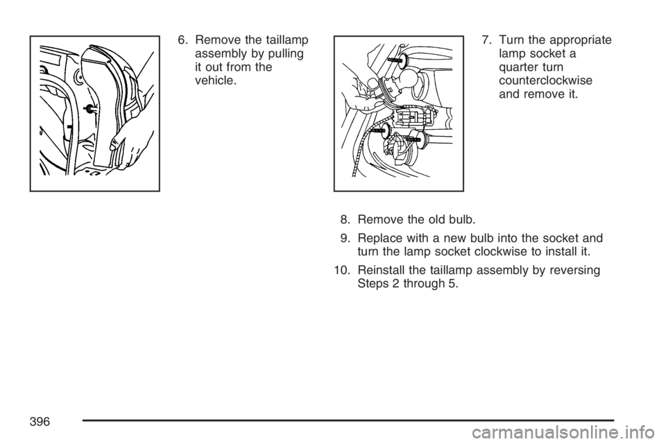 PONTIAC GRAND PRIX 2007  Owners Manual 6. Remove the taillamp
assembly by pulling
it out from the
vehicle.7. Turn the appropriate
lamp socket a
quarter turn
counterclockwise
and remove it.
8. Remove the old bulb.
9. Replace with a new bulb