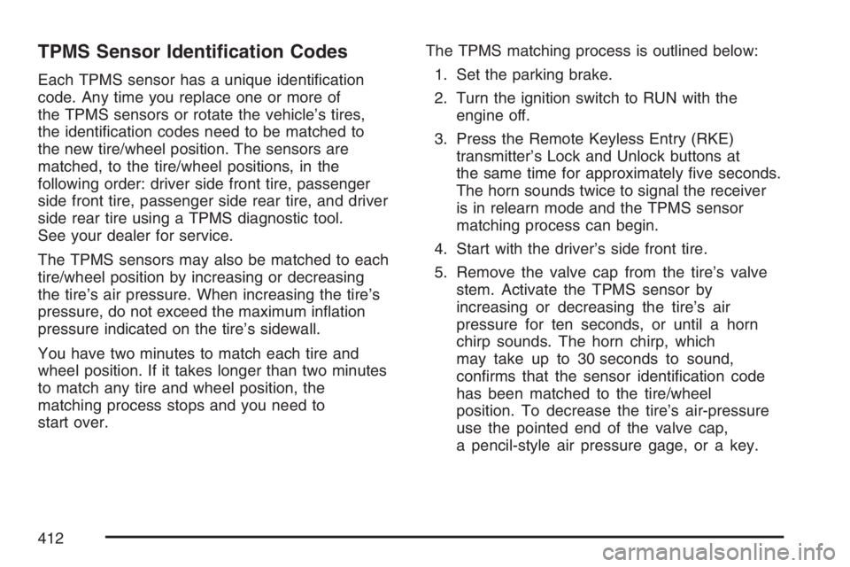 PONTIAC GRAND PRIX 2007  Owners Manual TPMS Sensor Identi�cation Codes
Each TPMS sensor has a unique identi�cation
code. Any time you replace one or more of
the TPMS sensors or rotate the vehicle’s tires,
the identi�cation codes need to 