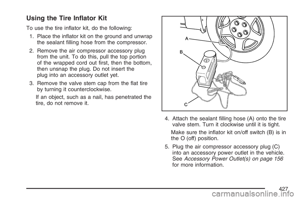PONTIAC GRAND PRIX 2007  Owners Manual Using the Tire In�ator Kit
To use the tire in�ator kit, do the following:
1. Place the in�ator kit on the ground and unwrap
the sealant �lling hose from the compressor.
2. Remove the air compressor ac