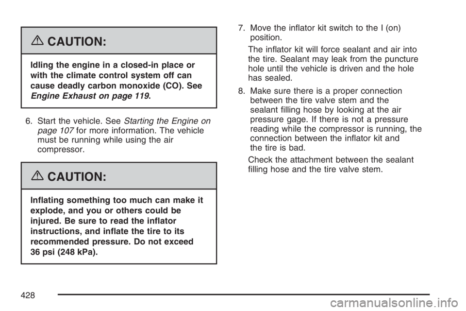 PONTIAC GRAND PRIX 2007  Owners Manual {CAUTION:
Idling the engine in a closed-in place or
with the climate control system off can
cause deadly carbon monoxide (CO). See
Engine Exhaust on page 119.
6. Start the vehicle. SeeStarting the Eng