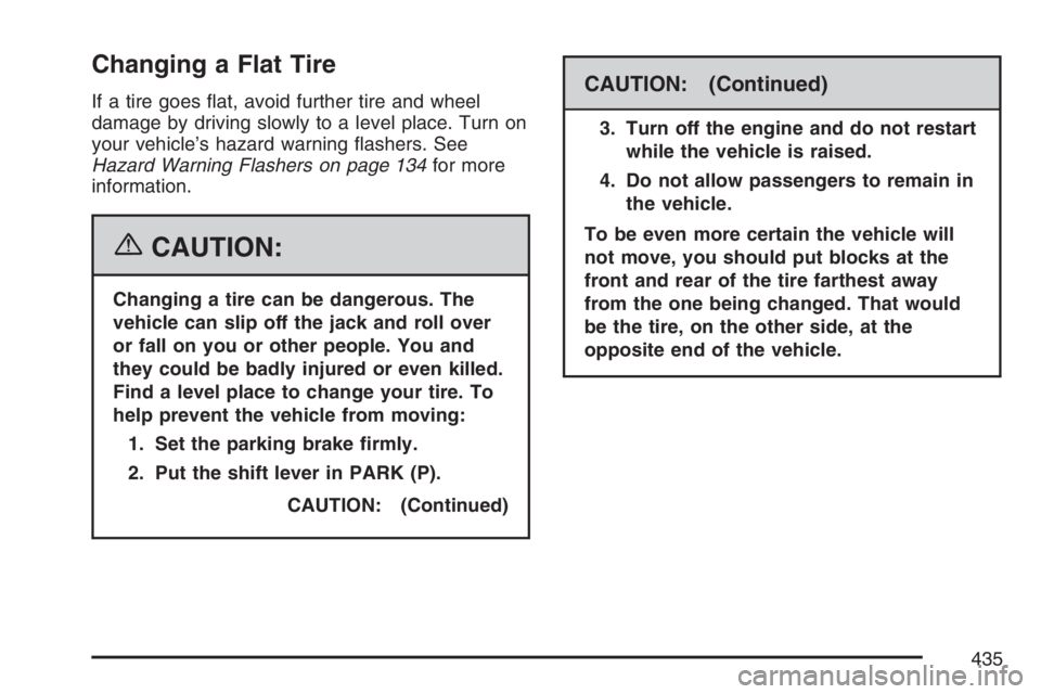 PONTIAC GRAND PRIX 2007  Owners Manual Changing a Flat Tire
If a tire goes �at, avoid further tire and wheel
damage by driving slowly to a level place. Turn on
your vehicle’s hazard warning �ashers. See
Hazard Warning Flashers on page 13