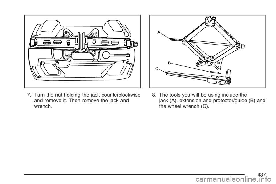 PONTIAC GRAND PRIX 2007  Owners Manual 7. Turn the nut holding the jack counterclockwise
and remove it. Then remove the jack and
wrench.8. The tools you will be using include the
jack (A), extension and protector/guide (B) and
the wheel wr