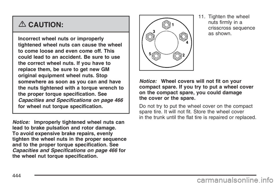 PONTIAC GRAND PRIX 2007  Owners Manual {CAUTION:
Incorrect wheel nuts or improperly
tightened wheel nuts can cause the wheel
to come loose and even come off. This
could lead to an accident. Be sure to use
the correct wheel nuts. If you hav