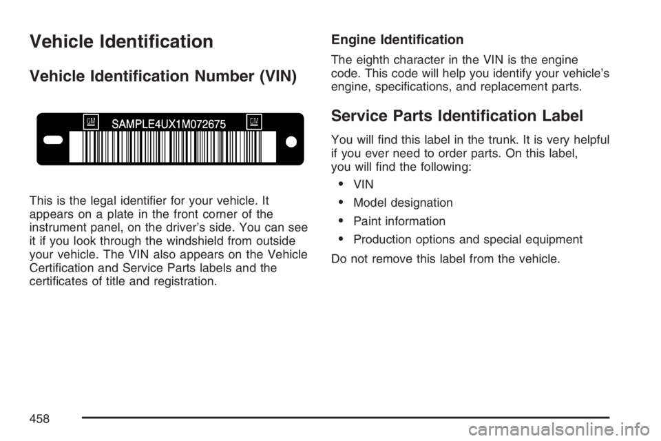 PONTIAC GRAND PRIX 2007  Owners Manual Vehicle Identi�cation
Vehicle Identi�cation Number (VIN)
This is the legal identi�er for your vehicle. It
appears on a plate in the front corner of the
instrument panel, on the driver’s side. You ca